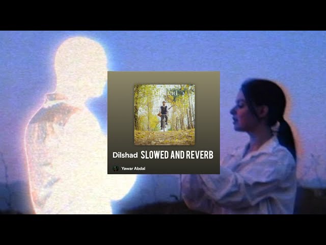 DILSHAD - SLOWED AND REVERB HD | YAWAR ABDAL | WITH TRANSLATION