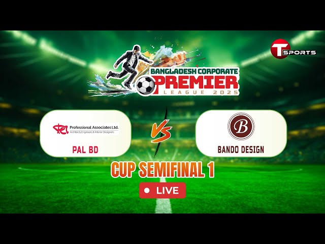 LIVE | PAL BD VS BANDO DESIGN | CUP Semifinal1 | Bangladesh Corporate Premier League 2025 | T Sports