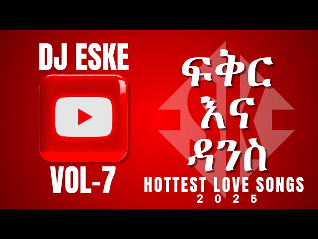 DJ ESKE - HOTTEST ETHIOPIAN LOVE SONGS NON-STOP DJ MIX 2025 VOL-7 (Valentines Edition)