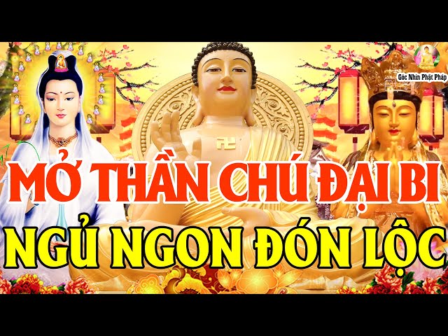 Ngày 17 Âm Nghe Kinh Chú Đại Bi 7 Biến Phật Phù Hộ Mạnh Khỏe Mọi Việc Suôn Sẻ, Tiền Bạc Đủ Đầy