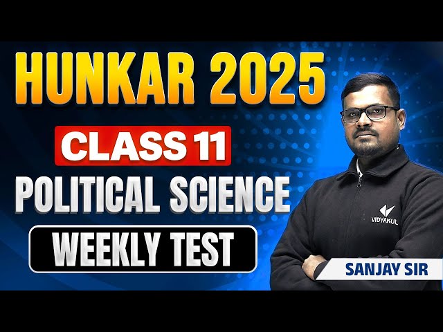 Weekly Test Of Political Science By Sanjay Sir | Hunkar 2025 Batch Class 11th