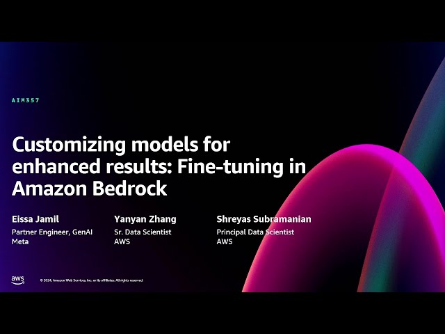 AWS re:Invent 2024 - Customizing models for enhanced results: Fine-tuning in Amazon Bedrock (AIM357)