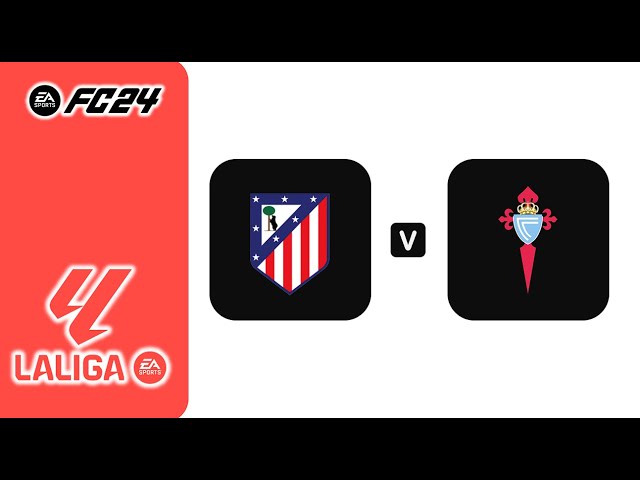 FC24丨Atlético de Madrid vs Celta de Vigo丨LaLiga 2024/25丨西班牙足球甲級聯賽丨馬德里競技 vs 維戈塞爾塔丨Matchday 24