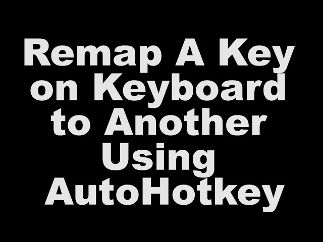 Remap A Key On Keyboard To Another Using Autohotkey