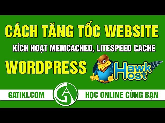 CÁCH TĂNG TỐC WEBSITE KÍCH HOẠT MEMCACHED VÀ LITESPEED CACHE WORDPRESS  HAWKHOST