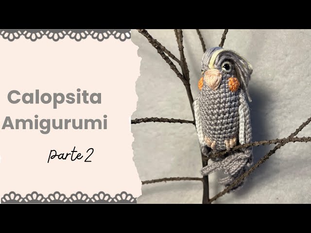 Tutorial de Calopsita Amigurumi: Aprenda a Fazer Passo a Passo ! Parte 2