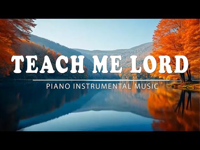 TEACH ME LORD: Piano Music for Prayer, Meditation & Inner Harmony