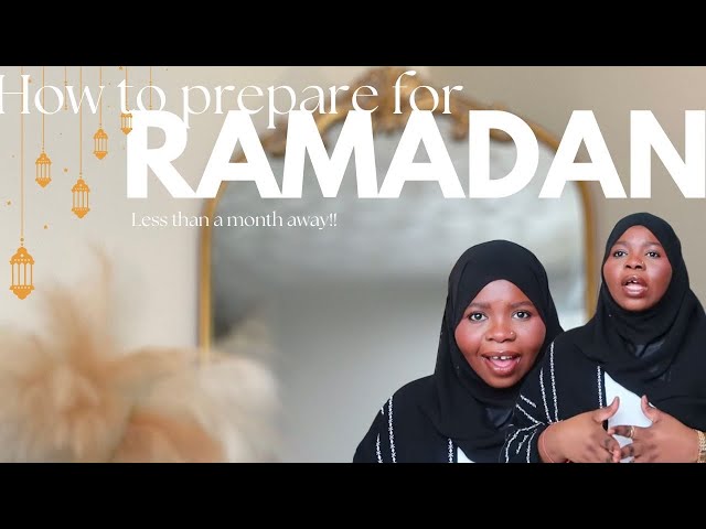 HOW TO PREPARE FOR RAMADAN 2025, TIPS on the best way to prepare for ramadan, ramadan preparation