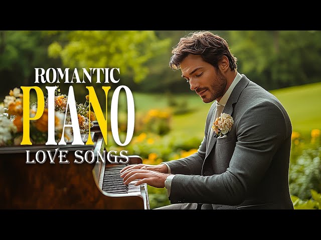 100 Best Romantic Piano Love Songs Of All Time - Great Relaxing Piano Instrumental Love Songs Ever