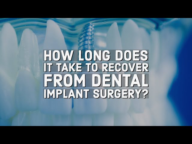 How long does it take to recover from dental implant surgery?