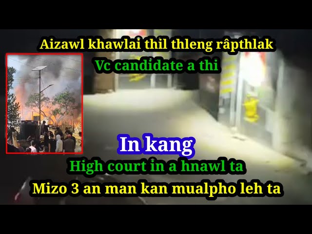 Aizawl khawlai thil thleng Râpthlak | Vc Candidate a thi | Mizo 3 an man | High court in a hnawl ta