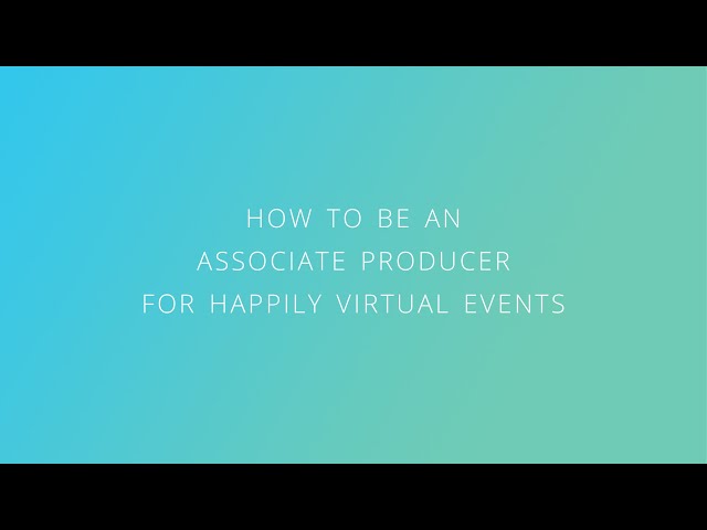 How to be an Associate Producer for Happily Virtual Events