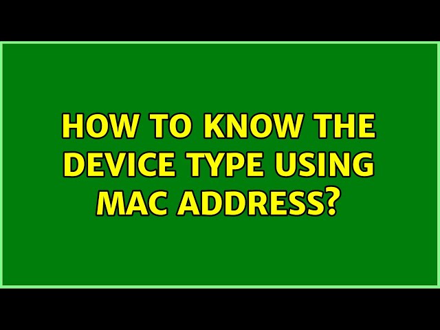 How to know the device type using MAC address? (2 Solutions!!)