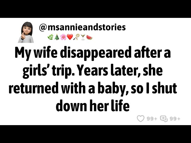 My wife disappeared after a girls’ trip. Years later, she returned with a baby, so I shut down her…