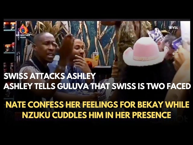 BBMZANSI: SWISS ATTACKS ASHLEY| NATE CONFESS HER FEELINGS FOR BEKAY