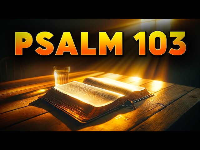 Psalm 103 : Most Powerful Prayer the Bible Teaches Us