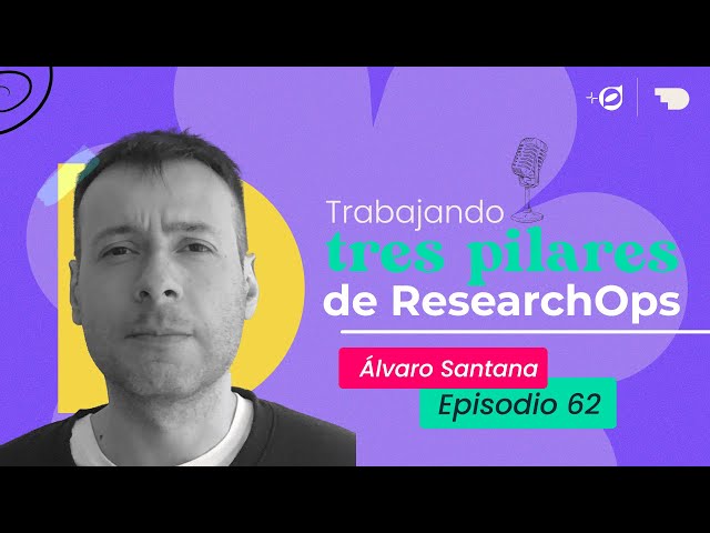 Ep062 - Trabajando tres pilares de ResearchOps - Álvaro Santana - La suma de DesignOps