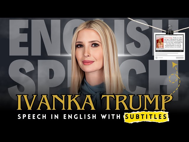 English Speeches with Subtitles | Ivanka Trump's Republican Convention Speech