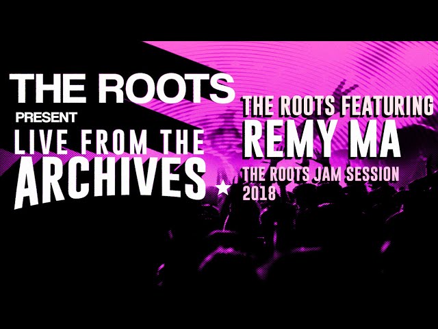 The Roots Present Live from the Archives: The Roots featuring Remy Ma