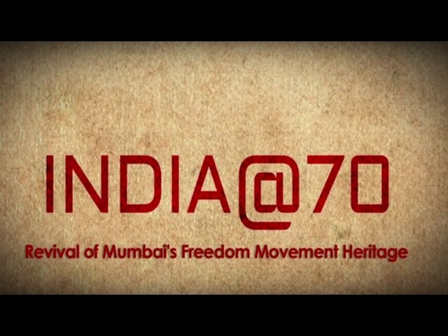 India@70: Revival of Mumbai's Freedom Movement Heritage