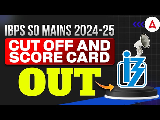 IBPS SO Mains 2024-25 Cut Off and Score Card Out | IBPS SO Mains Result 2024