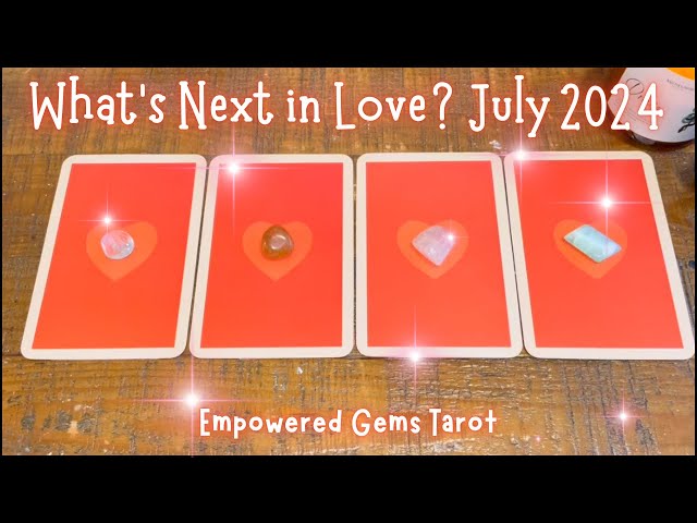 Pick-a-Card: What’s Next in Love? July 2024 ❤️💥✨