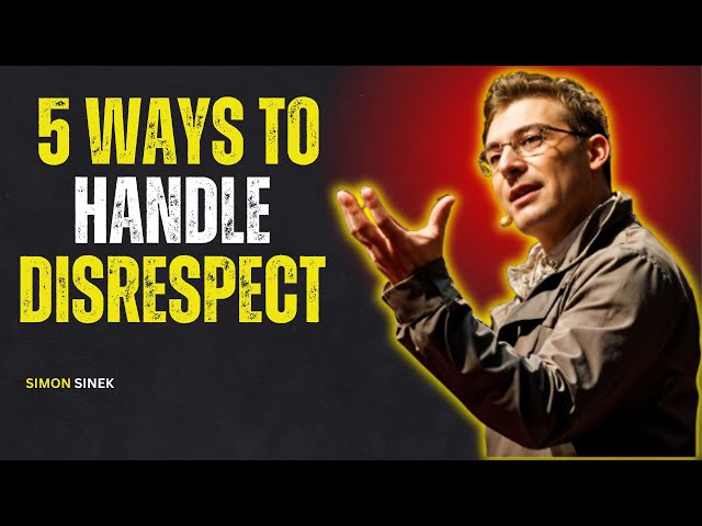 "5 WAYS TO HANDLE DISRESPECT" BY SIMON SINEK | MOTIVATIONAL SPEECH