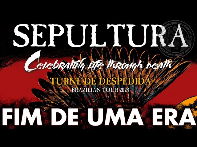 SEPULTURA - FIM DE UMA ERA / TOUR DE DESPEDIDA