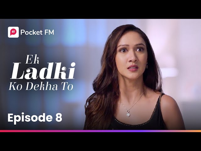 Episode 08 | Ek ladki ko Dekha To | Pocket FM