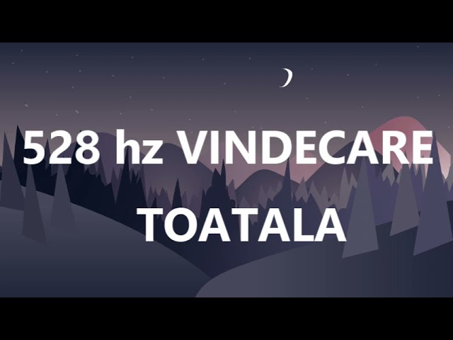 528 Hz Frecvente De VINDECARE TOATALA