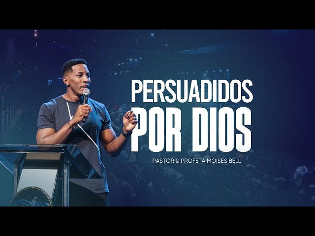 PERSUADIDOS POR DIOS | Pastor Moises Bell