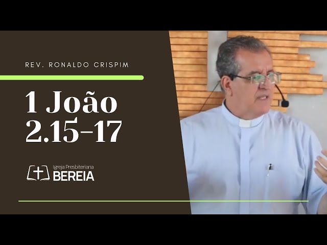 1 João 2.15-17 | Rev. Ronaldo Crispim #ipbereia #ipb