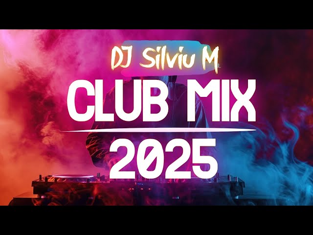 Music Mix 2025 | Party Club Dance 2025 | Best Remixes Of Popular Songs 2025 MEGAMIX (DJ Silviu M)