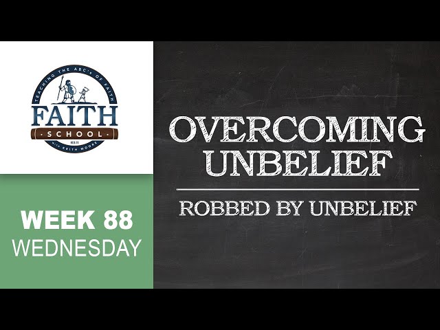 Wednesday - Overcoming Unbelief, Robbed by Unbelief