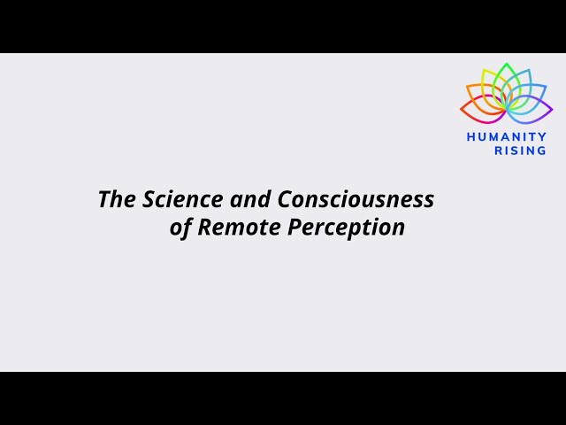 Humanity Rising 1078: The Science and Consciousness of Remote Perception