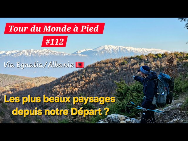 TOUR DU MONDE À PIED #112 : Les Plus Beaux Paysages depuis notre Départ ? Via Egnatia / Albanie 🇦🇱