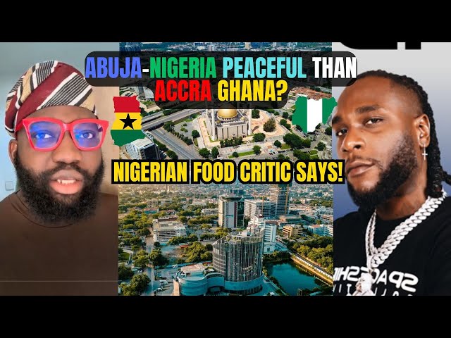 🇬🇭🇳🇬 IS ABUJA NIGERIA PEACEFUL THAN ACCRA GHANA? || NIGERIAN FOOD CRITIC SAYS || Kamma Dyn