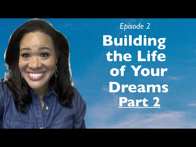 Building the Life of Your Dreams - Part 2