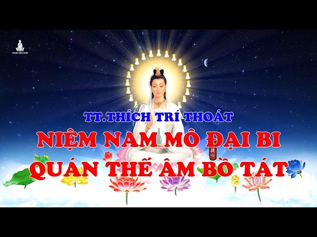 Niệm Nam Mô Đại Bi Quán Thế Âm Bồ Tát - TT. Thích Trí Thóat