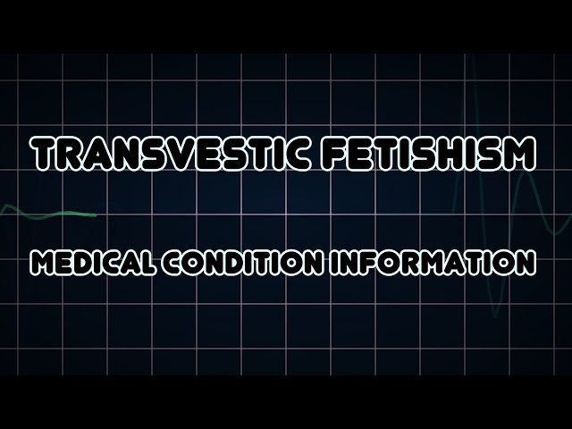 Transvestic fetishism (Medical Condition)