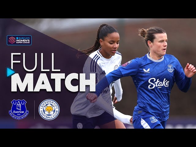 LIVE: Everton v Leicester City | Barclays WSL 2024-25