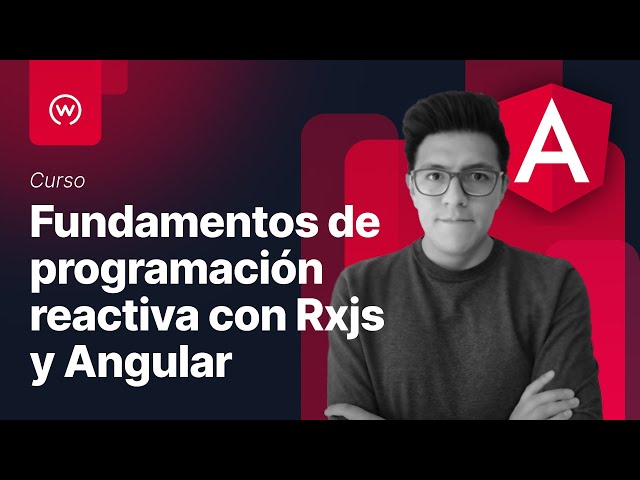 Curso de fundamentos de programación reactiva con Rxjs y Angular