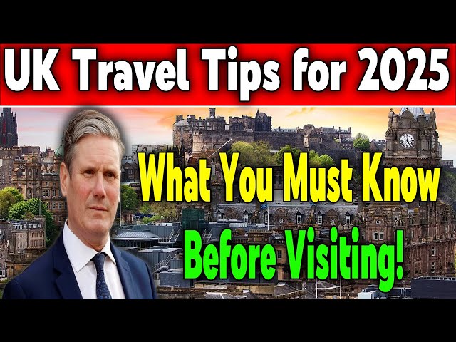 2025 UK Travel Guide: Essential Tips for an Amazing Visit!