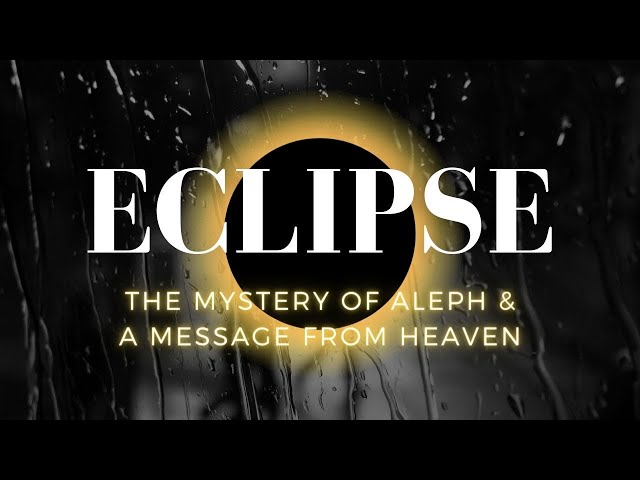 Eclipse: The Mystery of Aleph and a Message from Heaven