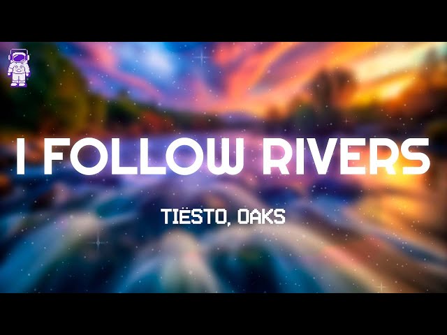 Tiësto, Oaks - I Follow Rivers // Lyrics