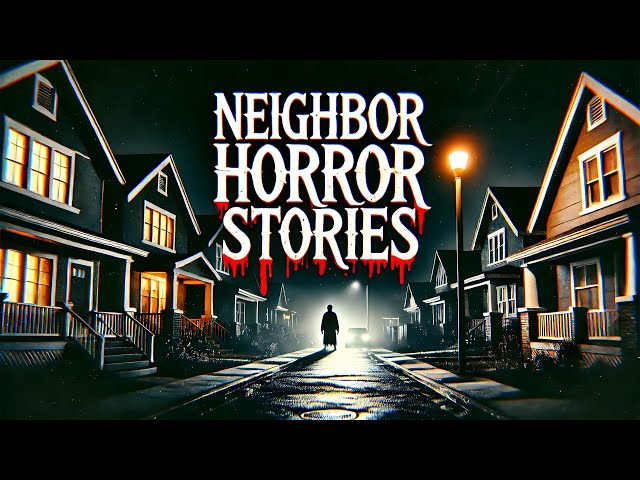 3 True Creepy Neighbor Horror Stories