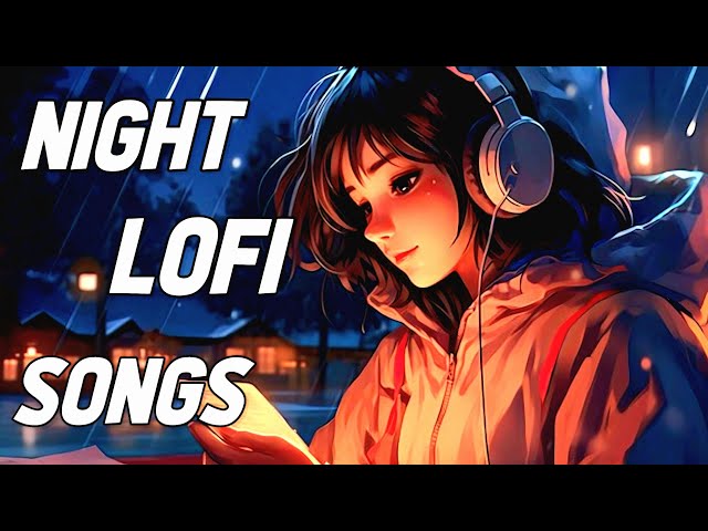 Best Night Time 🌜Lofi Songs | Peaceful Lofi Music to Relax 🎧