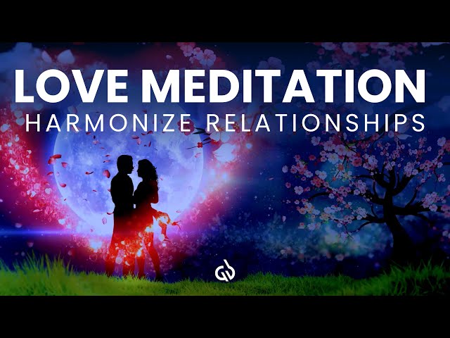 Love Meditation Music: Draw Love, Harmonize Connections, Romantic Tunes