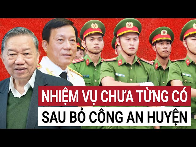 Công an tỉnh nhận loạt lệnh nóng chưa từng có sau sắp xếp xóa bỏ công an cấp huyện