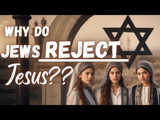 The Shocking Reason Jews Don’t Believe in Jesus